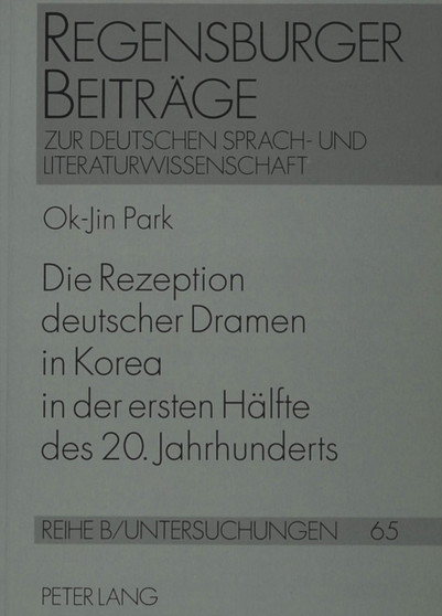 Die Rezeption deutscher Dramen in Korea in der ersten Haelfte des 20. Jahrhunderts