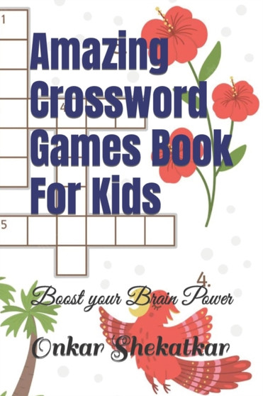 Amazing Crossword Games Book For Kids : Boost your Brain Power by Onkar Shekatkar - Paperback