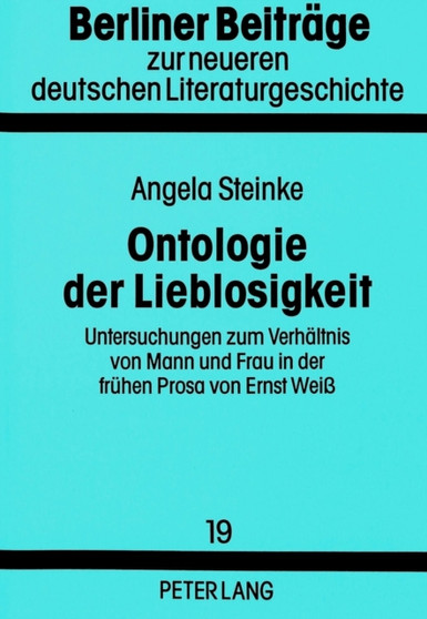 Ontologie der Lieblosigkeit : Untersuchungen zum Verhaeltnis von Mann und Frau in der fruehen Prosa von Ernst Wei