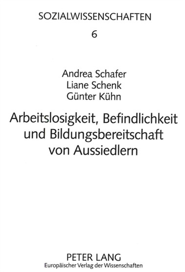 Arbeitslosigkeit, Befindlichkeit und Bildungsbereitschaft von Aussiedlern : Eine empirische Studie