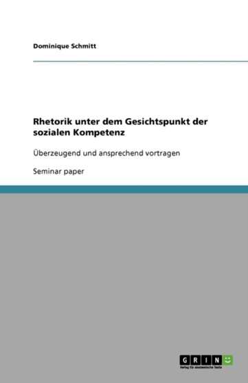Rhetorik unter dem Gesichtspunkt der sozialen Kompetenz : UEberzeugend und ansprechend vortragen