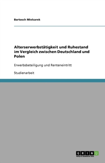 Alterserwerbstatigkeit und Ruhestand im Vergleich zwischen Deutschland und Polen