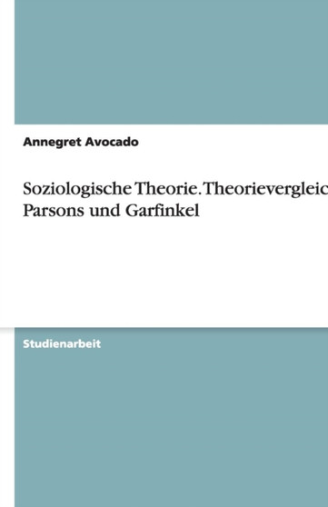 Soziologische Theorie. Theorievergleich : Parsons Und Garfinkel
