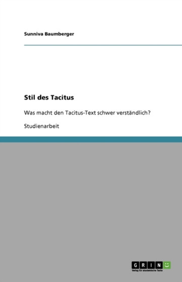Stil des Tacitus : Was macht den Tacitus-Text schwer verstandlich?