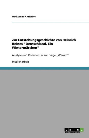 Zur Entstehungsgeschichte von Heinrich Heines "Deutschland. Ein Wintermarchen" : Analyse und Kommentar zur Frage "Warum"