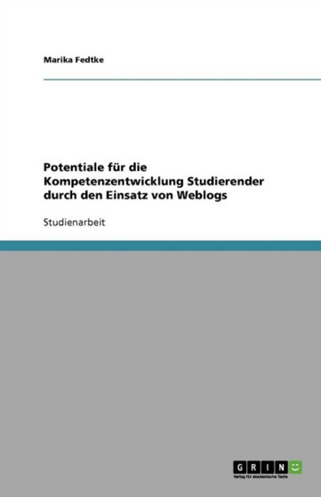 Potentiale fur die Kompetenzentwicklung Studierender durch den Einsatz von Weblogs