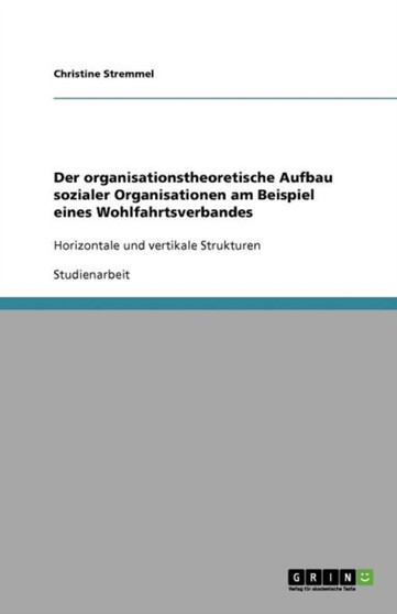 Der organisationstheoretische Aufbau sozialer Organisationen am Beispiel eines Wohlfahrtsverbandes : Horizontale und vertikale Strukturen