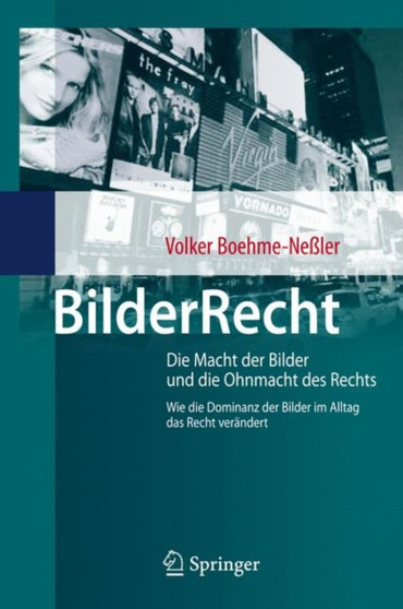 BilderRecht : Die Macht der Bilder und die Ohnmacht des Rechts Wie die Dominanz der Bilder im Alltag das Recht verandert
