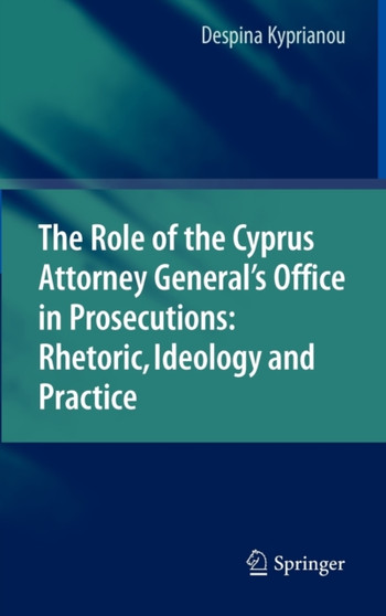 The Role of the Cyprus Attorney General's Office in Prosecutions: Rhetoric, Ideology and Practice