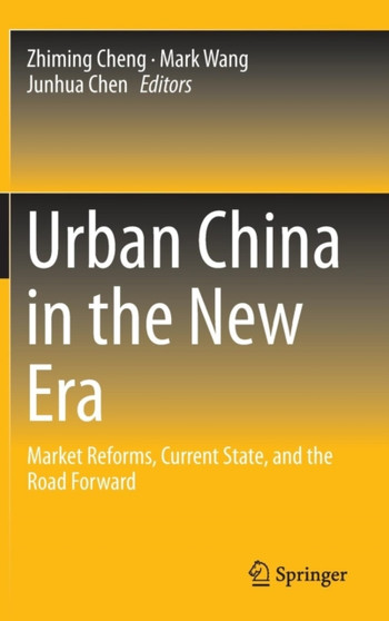 Urban China in the New Era : Market Reforms, Current State, and the Road Forward