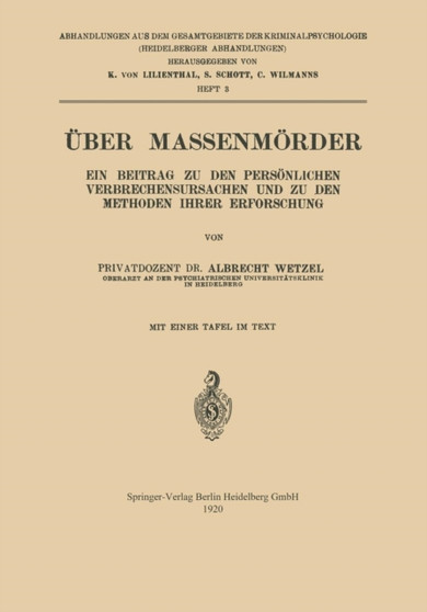 UEber Massenmoerder : Ein Beitrag zu den Persoenlichen Verbrechensursachen und zu den Methoden Ihrer Erforschung