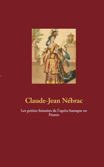 Les petites histoires de l'opera baroque en France