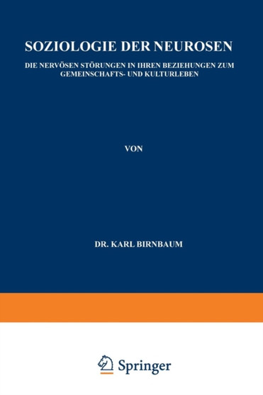 Soziologie der Neurosen : Die Nervoesen Stoerungen in Ihren Beziehungen zum Gemeinschafts- und Kulturleben