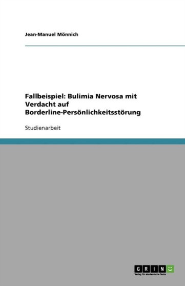 Fallbeispiel : Bulimia Nervosa mit Verdacht auf Borderline-Persoenlichkeitsstoerung