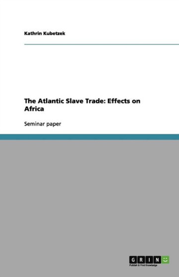 The Atlantic Slave Trade : Effects on Africa