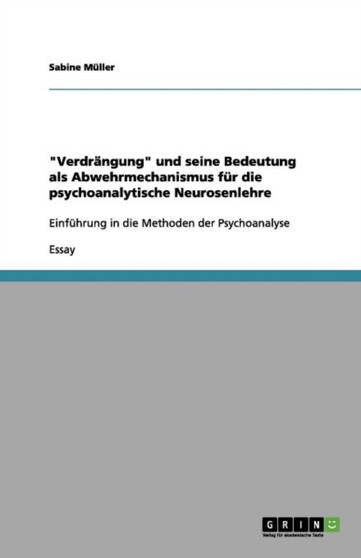 Verdrangung und seine Bedeutung als Abwehrmechanismus fur die psychoanalytische Neurosenlehre