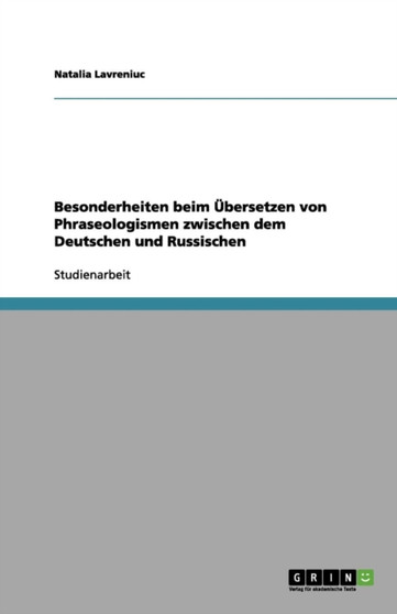 Besonderheiten beim UEbersetzen von Phraseologismen zwischen dem Deutschen und Russischen
