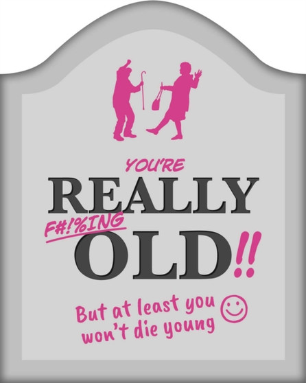 You're Really F#!%ing Old!! : A Funny Book About Getting Older by IglooBooks - Hardback