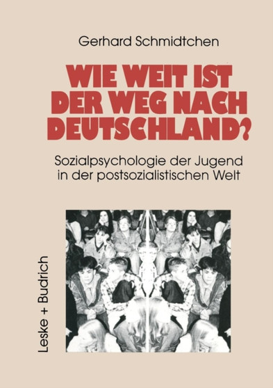 Wie weit ist der Weg nach Deutschland? : Sozialpsychologie der Jugend in der postsozialistischen Welt