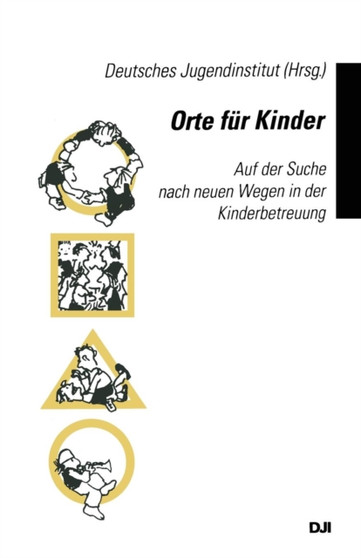 Orte Fur Kinder : Auf Der Suche Nach Neuen Wegen in Der Kinderbetreuung