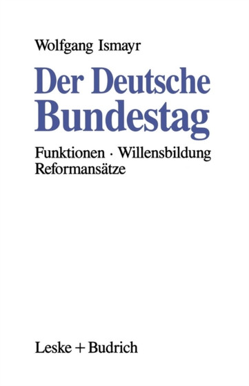 Der Deutsche Bundestag : Funktionen - Willensbildung - Reformansatze