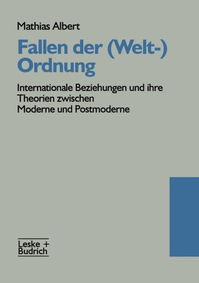 Fallen der (Welt-)Ordnung : Internationale Beziehungen und ihre Theorien zwischen Moderne und Postmoderne