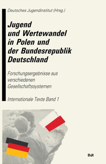 Jugend Und Wertewandel in Polen Und Der Bundesrepublik Deutschland : Forschungsergebnisse Aus Verschiedenen Gesellschaftssystemen. Internationale Texte. Band 1