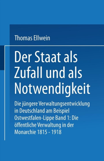 Der Staat als Zufall und als Notwendigkeit : Die jungere Verwaltungsentwicklung in Deutschland am Beispiel Ostwestfalen-Lippe