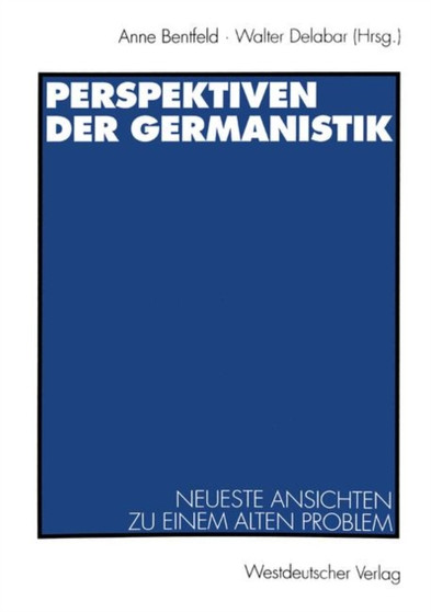 Perspektiven der Germanistik : Neueste Ansichten zu einem alten Problem Perspektiven der Germanistik : Neueste Ansichten zu einem alten Problem