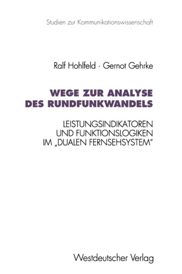 Wege zur Analyse des Rundfunkwandels : Leistungsindikatoren und Funktionslogiken im "dualen Fernsehsystem"