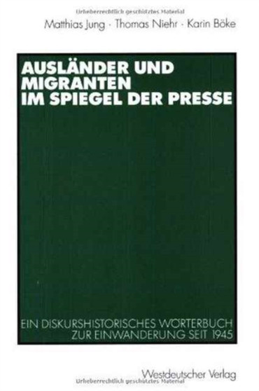Auslander und Migranten im Spiegel der Presse : Ein diskurshistorisches Worterbuch zur Einwanderung seit 1945