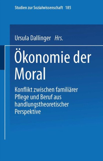 OEkonomie der Moral : Konflikt zwischen familiarer Pflege und Beruf aus handlungstheoretischer Perspektive : 185