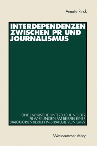 Interdependenzen zwischen PR und Journalismus : Eine empirische Untersuchung der PR-Wirkungen am Beispiel einer dialogorientierten PR-Strategie von BMW Interdependenzen zwischen PR und Journalismus : Eine empirische Untersuchung der PR-Wirkungen am Beispiel einer dialogorientierten PR-Strategie von BMW