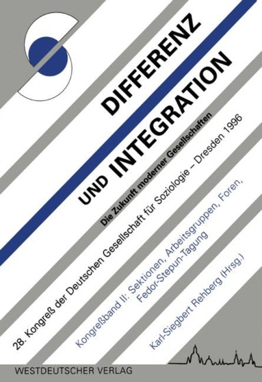 Differenz und Integration: Die Zukunft moderner Gesellschaften : Verhandlungen des 28. Kongresses der Deutschen Gesellschaft fur Soziologie im Oktober 1996 in Dresden Band II: Sektionen, Arbeitsgruppe