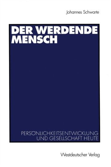 Der werdende Mensch : Persoenlichkeitsentwicklung und Gesellschaft heute