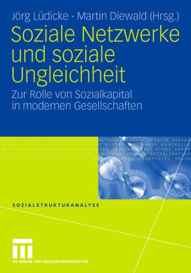 Soziale Netzwerke und soziale Ungleichheit : Zur Rolle von Sozialkapital in modernen Gesellschaften