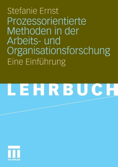 Prozessorientierte Methoden in der Arbeits- und Organisationsforschung : Eine Einfuhrung