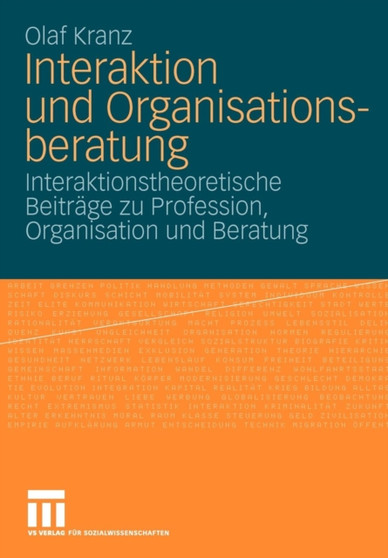 Interaktion und Organisationsberatung : Interaktionstheoretische Beitrage zu Profession, Organisation und Beratung