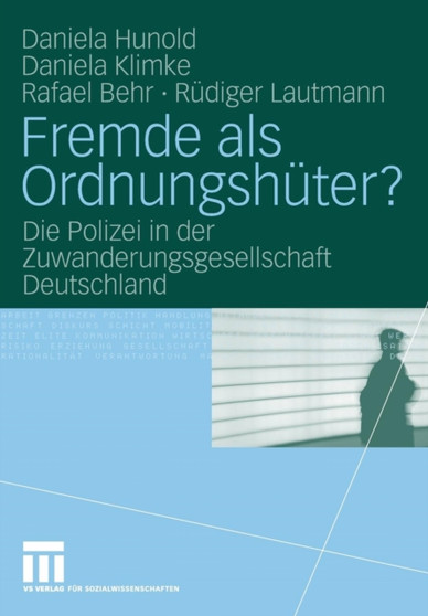 Fremde als Ordnungshuter? : Die Polizei in der Zuwanderungsgesellschaft Deutschland