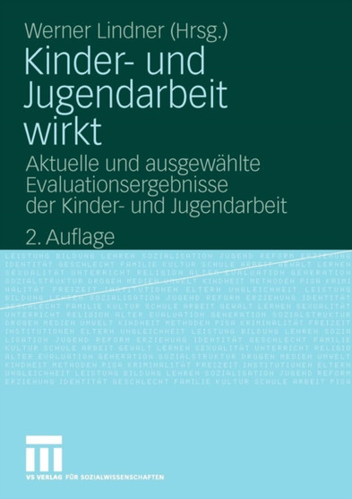 Kinder- und Jugendarbeit wirkt : Aktuelle und ausgewahlte Evaluationsergebnisse der Kinder- und Jugendarbeit
