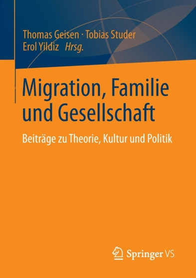 Migration, Familie und Gesellschaft : Beitrage zu Theorie, Kultur und Politik