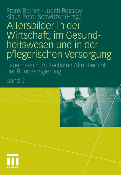 Altersbilder in der Wirtschaft, im Gesundheitswesen und in der pflegerischen Versorgung : Expertisen zum Sechsten Altenbericht der Bundesregierung. Band 2
