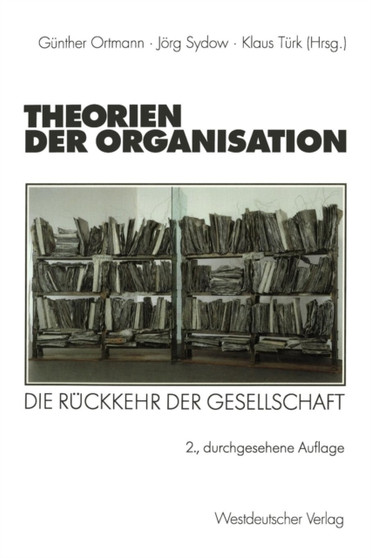 Theorien der Organisation : Die Ruckkehr der Gesellschaft