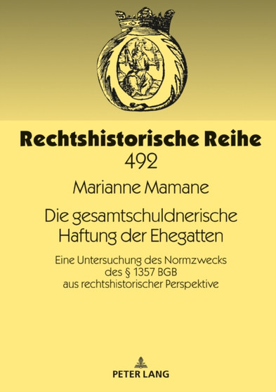 Die gesamtschuldnerische Haftung der Ehegatten : Eine Untersuchung des Normzwecks des 1357 BGB aus rechtshistorischer Perspektive