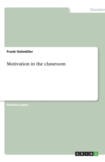 Motivation in the classroom Motivation in the classroom