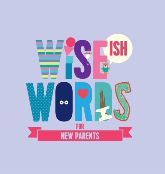 Wise(ish) Words For New Parents by Jonny Biggins - Hardback