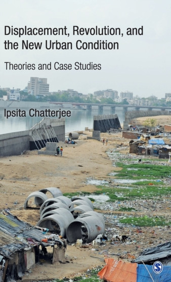 Displacement, Revolution, and the New Urban Condition : Theories and Case Studies