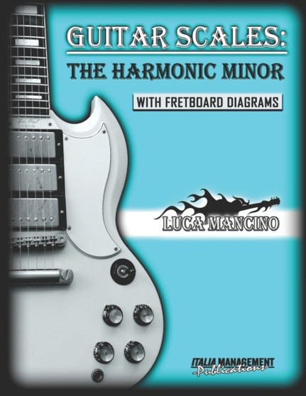 Guitar Scales : THE HARMONIC MINOR: GUITAR SCALES by Luca Mancino : 11 by Luca Mancino - Paperback