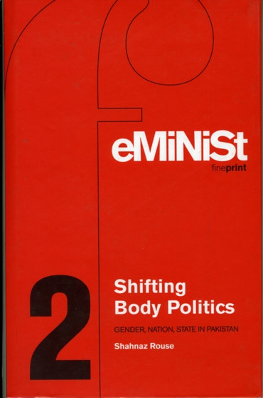 Shifting Body Politics : Gender, Nation, State in Pakistan