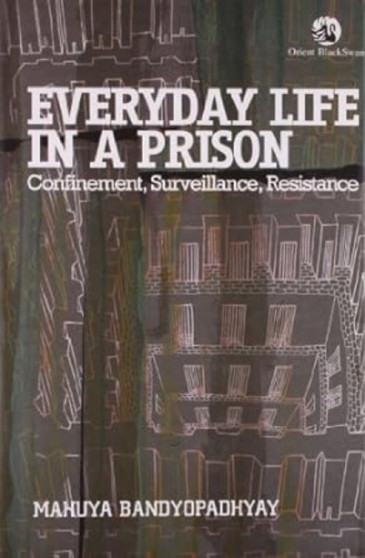 Everyday Life in a Prison : Confinement, Surveillance, Resistance